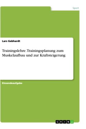 Gebhardt |  Trainingslehre. Trainingsplanung zum Muskelaufbau und zur Kraftsteigerung | Buch |  Sack Fachmedien