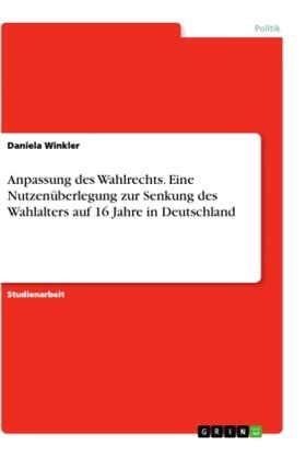 Winkler | Anpassung des Wahlrechts. Eine Nutzenüberlegung zur Senkung des Wahlalters auf 16 Jahre in Deutschland | Buch | 978-3-346-32849-6 | sack.de