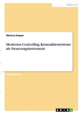 Kasper | Modernes Controlling. Kennzahlensysteme als Steuerungsinstrument | Buch | 978-3-346-33149-6 | sack.de