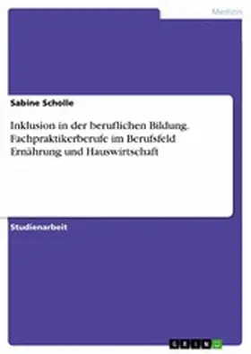 Scholle |  Inklusion in der beruflichen Bildung. Fachpraktikerberufe im Berufsfeld Ernährung und Hauswirtschaft | eBook | Sack Fachmedien