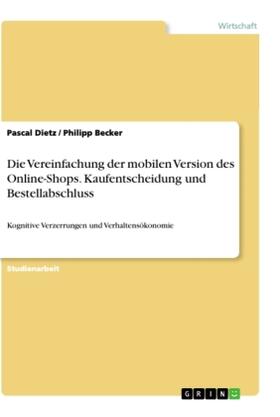 Dietz / Becker | Die Vereinfachung der mobilen Version des Online-Shops. Kaufentscheidung und Bestellabschluss | Buch | 978-3-346-33780-1 | sack.de