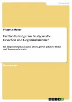 Mayer |  Fachkräftemangel im Gastgewerbe. Ursachen und Gegenmaßnahmen | eBook | Sack Fachmedien