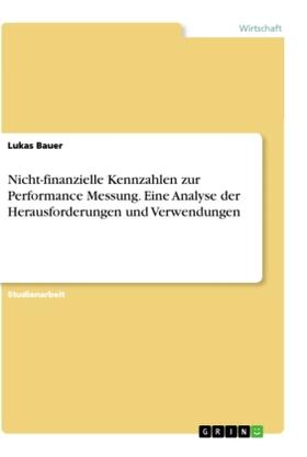 Bauer | Nicht-finanzielle Kennzahlen zur Performance Messung. Eine Analyse der Herausforderungen und Verwendungen | Buch | 978-3-346-35658-1 | sack.de