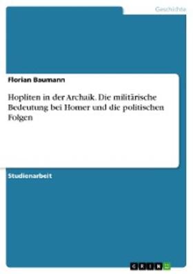 Baumann | Hopliten in der Archaik. Die militärische Bedeutung bei Homer und die politischen Folgen | E-Book | sack.de