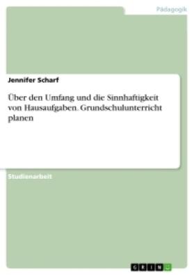 Scharf |  Über den Umfang und die Sinnhaftigkeit von Hausaufgaben. Grundschulunterricht planen | Buch |  Sack Fachmedien