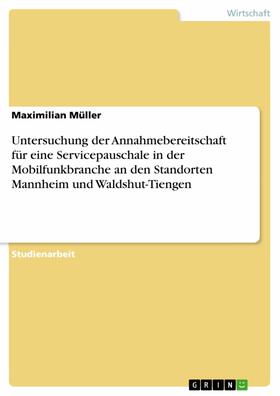 Müller | Untersuchung der Annahmebereitschaft für eine Servicepauschale in der Mobilfunkbranche an den Standorten Mannheim und Waldshut-Tiengen | E-Book | sack.de