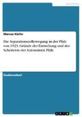 Kiefer |  Die Separatismus-Bewegung in der Pfalz von 1923. Gründe der Entstehung und des Scheiterns der Autonomen Pfalz | eBook | Sack Fachmedien
