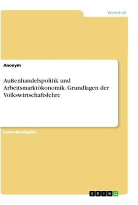 Anonym |  Außenhandelspolitik und Arbeitsmarktökonomik. Grundlagen der Volkswirtschaftslehre | Buch |  Sack Fachmedien