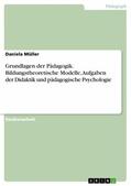 Müller |  Grundlagen der Pädagogik. Bildungstheoretische Modelle, Aufgaben der Didaktik und pädagogische Psychologie | eBook | Sack Fachmedien