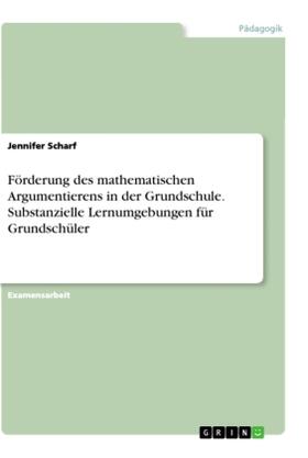 Scharf |  Förderung des mathematischen Argumentierens in der Grundschule. Substanzielle Lernumgebungen für Grundschüler | Buch |  Sack Fachmedien