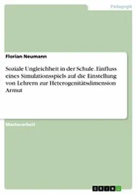 Neumann |  Soziale Ungleichheit in der Schule. Einfluss eines Simulationsspiels auf die Einstellung von Lehrern zur Heterogenitätsdimension Armut | eBook | Sack Fachmedien