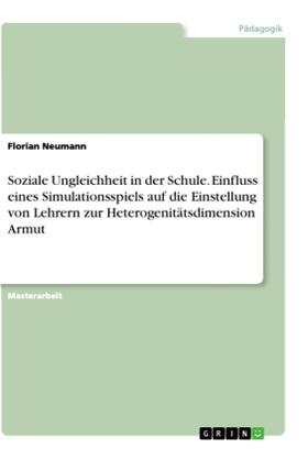 Neumann |  Soziale Ungleichheit in der Schule. Einfluss eines Simulationsspiels auf die Einstellung von Lehrern zur Heterogenitätsdimension Armut | Buch |  Sack Fachmedien