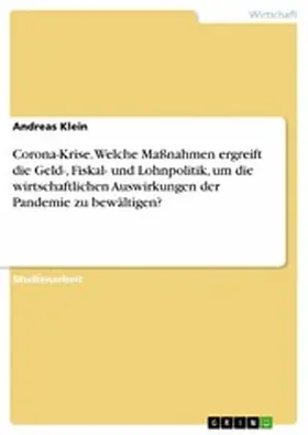 Klein |  Corona-Krise. Welche Maßnahmen ergreift die Geld-, Fiskal- und Lohnpolitik, um die wirtschaftlichen Auswirkungen der Pandemie zu bewältigen? | eBook | Sack Fachmedien