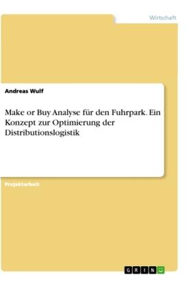 Wulf |  Make or Buy Analyse für den Fuhrpark. Ein Konzept zur Optimierung der Distributionslogistik | Buch |  Sack Fachmedien