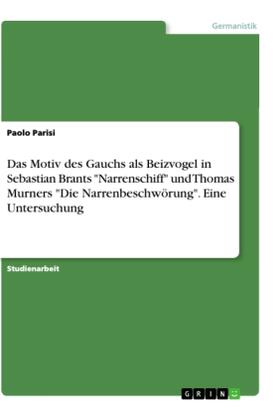Parisi |  Das Motiv des Gauchs als Beizvogel in Sebastian Brants "Narrenschiff" und Thomas Murners "Die Narrenbeschwörung". Eine Untersuchung | Buch |  Sack Fachmedien