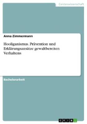 Zimmermann | Hooliganismus. Prävention und Erklärungsansätze gewaltbereiten Verhaltens | E-Book | sack.de