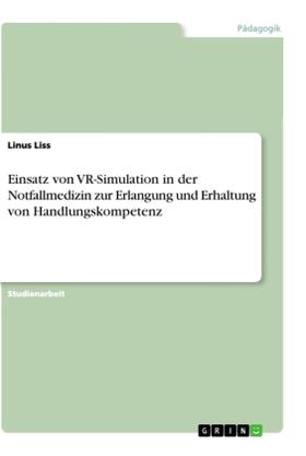 Liss |  Einsatz von VR-Simulation in der Notfallmedizin zur Erlangung  und Erhaltung von Handlungskompetenz | Buch |  Sack Fachmedien