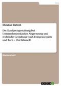 Dietrich |  Die Kaufpreisgestaltung bei Unternehmenskäufen. Abgrenzung und rechtliche Gestaltung von Closing Accounts und Earn – Out Klauseln | eBook | Sack Fachmedien