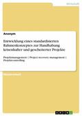 Anonym |  Entwicklung eines standardisierten Rahmenkonzeptes zur Handhabung krisenhafter und gescheiterter Projekte | eBook | Sack Fachmedien