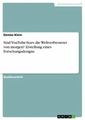 Klein |  Sind YouTube-Stars die Weltverbesserer von morgen? Erstellung eines Forschungsdesigns | eBook | Sack Fachmedien