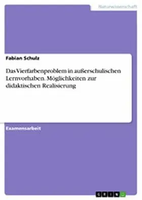 Schulz |  Das Vierfarbenproblem in außerschulischen Lernvorhaben. Möglichkeiten zur didaktischen Realisierung | eBook | Sack Fachmedien