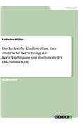 Müller |  Die Fachstelle Kinderwelten. Eine analytische Betrachtung zur Berücksichtigung von institutioneller Diskriminierung | Buch |  Sack Fachmedien
