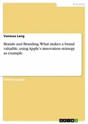 Lang |  Brands and Branding. What makes a brand valuable, using Apple's innovation strategy as example | eBook | Sack Fachmedien