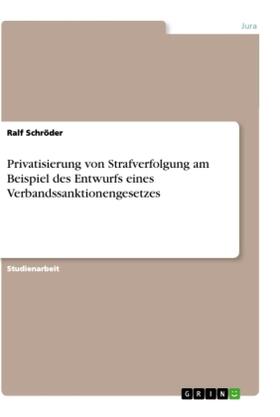 Schröder |  Privatisierung von Strafverfolgung am Beispiel des Entwurfs eines Verbandssanktionengesetzes | Buch |  Sack Fachmedien