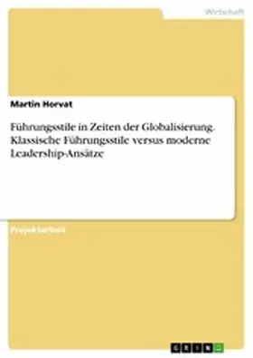 Horvat |  Führungsstile in Zeiten der Globalisierung. Klassische Führungsstile versus moderne Leadership-Ansätze | eBook | Sack Fachmedien