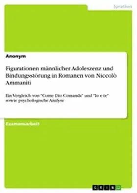 Anonym |  Figurationen männlicher Adoleszenz und Bindungsstörung in Romanen von Niccolò Ammaniti | eBook | Sack Fachmedien