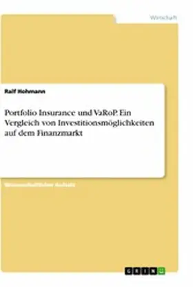 Hohmann |  Portfolio Insurance und VaRoP. Ein Vergleich von Investitionsmöglichkeiten auf dem Finanzmarkt | eBook | Sack Fachmedien