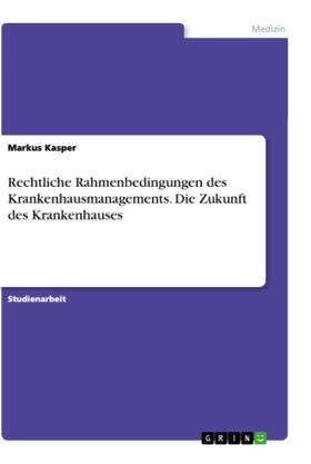 Kasper | Rechtliche Rahmenbedingungen des Krankenhausmanagements. Die Zukunft des Krankenhauses | Buch | 978-3-346-42243-9 | sack.de