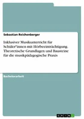 Reichenberger |  Inklusiver Musikunterricht für Schüler*innen mit Hörbeeinträchtigung. Theoretische Grundlagen und Bausteine für die musikpädagogische Praxis | eBook | Sack Fachmedien