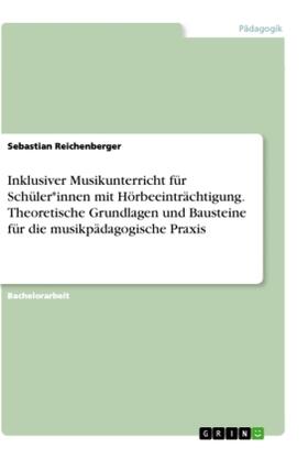 Reichenberger |  Inklusiver Musikunterricht für Schüler*innen mit Hörbeeinträchtigung. Theoretische Grundlagen und Bausteine für die musikpädagogische Praxis | Buch |  Sack Fachmedien