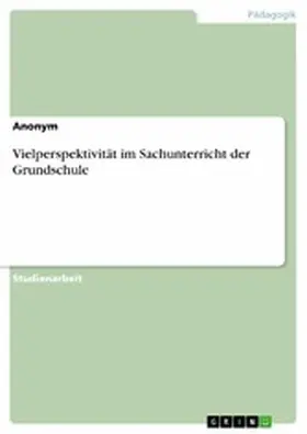 Anonym |  Vielperspektivität im Sachunterricht der Grundschule | eBook | Sack Fachmedien