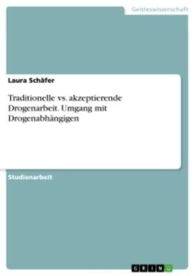 Schäfer | Traditionelle vs. akzeptierende Drogenarbeit. Umgang mit Drogenabhängigen | Buch | 978-3-346-42969-8 | sack.de