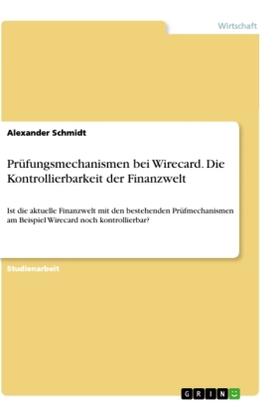 Schmidt |  Prüfungsmechanismen bei Wirecard. Die Kontrollierbarkeit der Finanzwelt | Buch |  Sack Fachmedien