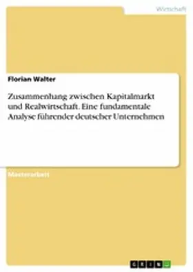 Walter |  Zusammenhang zwischen Kapitalmarkt und Realwirtschaft. Eine fundamentale Analyse führender deutscher Unternehmen | eBook | Sack Fachmedien