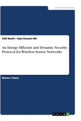 Mir / Bashir |  An Energy Efficient and Dynamic Security Protocol for Wireless Sensor Networks | Buch |  Sack Fachmedien