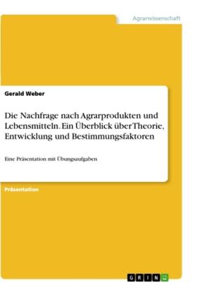 Weber |  Die Nachfrage nach Agrarprodukten und Lebensmitteln. Ein Überblick über Theorie, Entwicklung und Bestimmungsfaktoren | Buch |  Sack Fachmedien