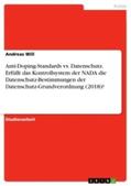 Will |  Anti-Doping-Standards vs. Datenschutz. Erfüllt das Kontrollsystem der NADA die Datenschutz-Bestimmungen der Datenschutz-Grundverordnung (2018)? | Buch |  Sack Fachmedien