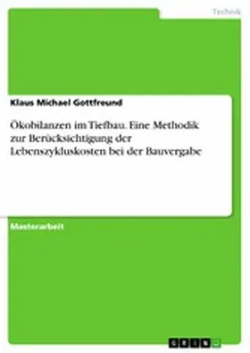 Gottfreund |  Ökobilanzen im Tiefbau. Eine Methodik zur Berücksichtigung der Lebenszykluskosten bei der Bauvergabe | eBook | Sack Fachmedien