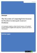 Anonymous |  The Necessity of Comparing Vowel Systems for Teachers to Anticipate Learners’ Problems | eBook | Sack Fachmedien