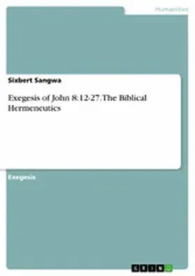Sangwa |  Exegesis of John 8:12-27. The Biblical Hermeneutics | eBook | Sack Fachmedien