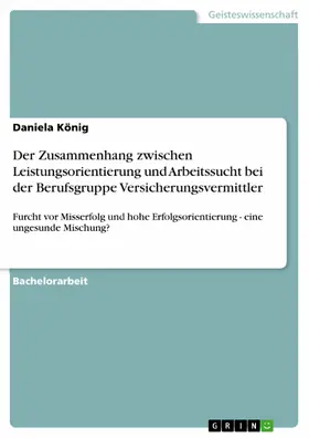 König |  Der Zusammenhang zwischen Leistungsorientierung und Arbeitssucht bei der Berufsgruppe Versicherungsvermittler | eBook | Sack Fachmedien