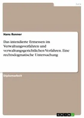 Renner |  Das intendierte Ermessen im Verwaltungsverfahren und verwaltungsgerichtlichen Verfahren. Eine rechtsdogmatische Untersuchung | eBook | Sack Fachmedien