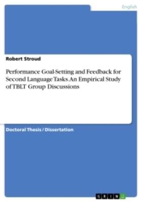 Stroud |  Performance Goal-Setting and Feedback for Second Language Tasks. An Empirical Study of TBLT Group Discussions | Buch |  Sack Fachmedien