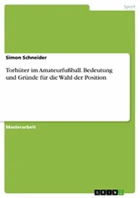 Schneider |  Torhüter im Amateurfußball. Bedeutung  und Gründe für die Wahl der Position | eBook | Sack Fachmedien