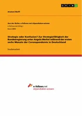 Wolff |  Strategie oder Konfusion? Zur Strategiefähigkeit der Bundesregierung unter Angela Merkel während der ersten sechs Monate der Coronapandemie in Deutschland | eBook | Sack Fachmedien