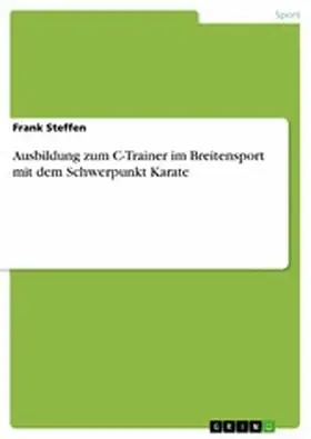 Steffen |  Ausbildung zum C-Trainer im Breitensport mit dem Schwerpunkt Karate | eBook | Sack Fachmedien